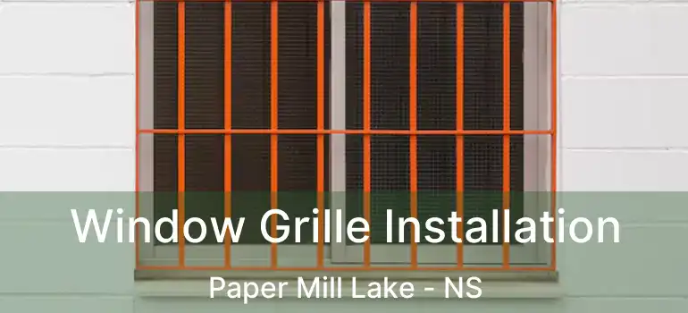  Window Grille Installation Paper Mill Lake - NS