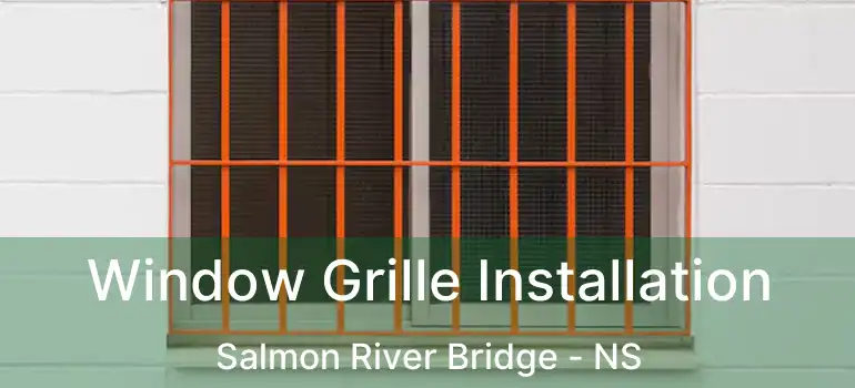  Window Grille Installation Salmon River Bridge - NS