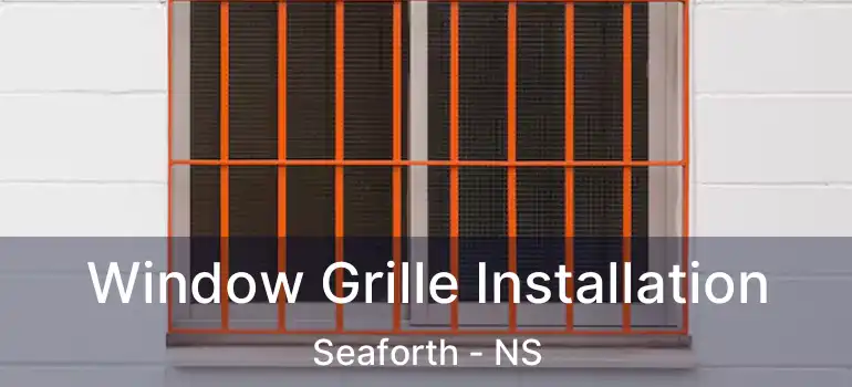  Window Grille Installation Seaforth - NS