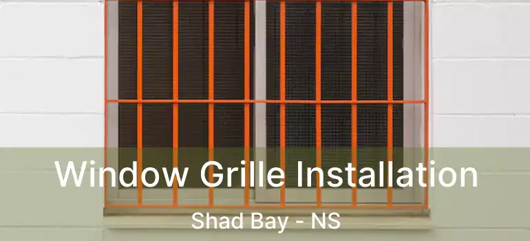  Window Grille Installation Shad Bay - NS