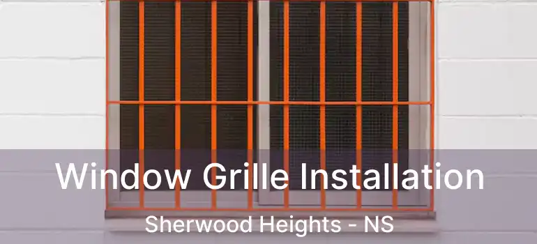  Window Grille Installation Sherwood Heights - NS