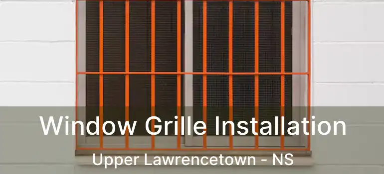  Window Grille Installation Upper Lawrencetown - NS