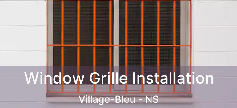  Window Grille Installation Village-Bleu - NS