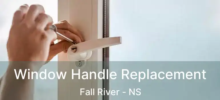  Window Handle Replacement Fall River - NS