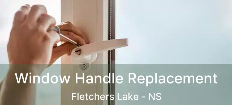  Window Handle Replacement Fletchers Lake - NS