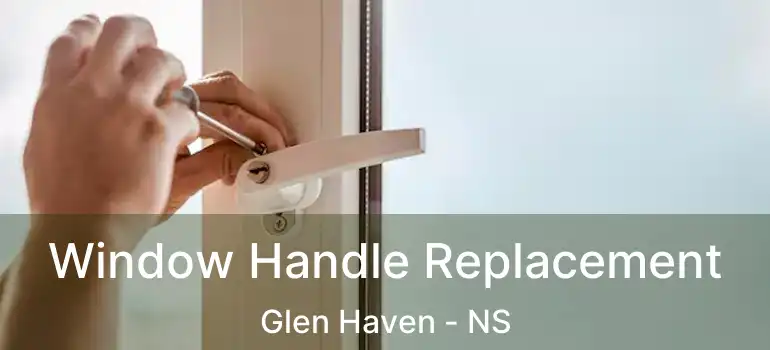  Window Handle Replacement Glen Haven - NS