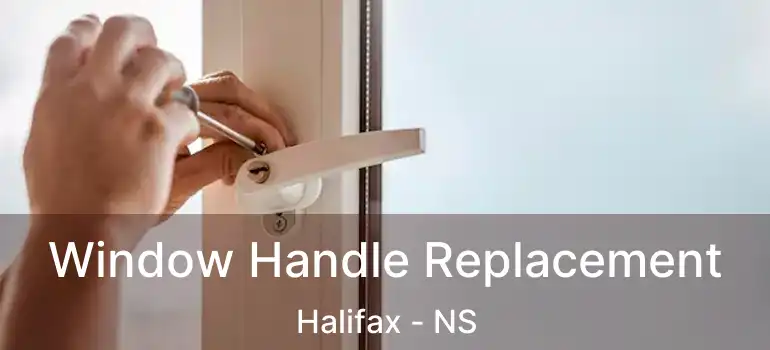  Window Handle Replacement Halifax - NS