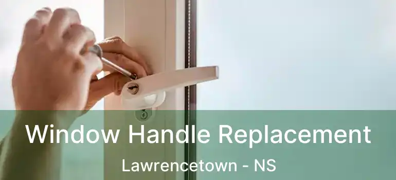  Window Handle Replacement Lawrencetown - NS