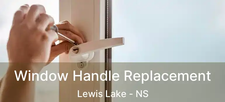  Window Handle Replacement Lewis Lake - NS