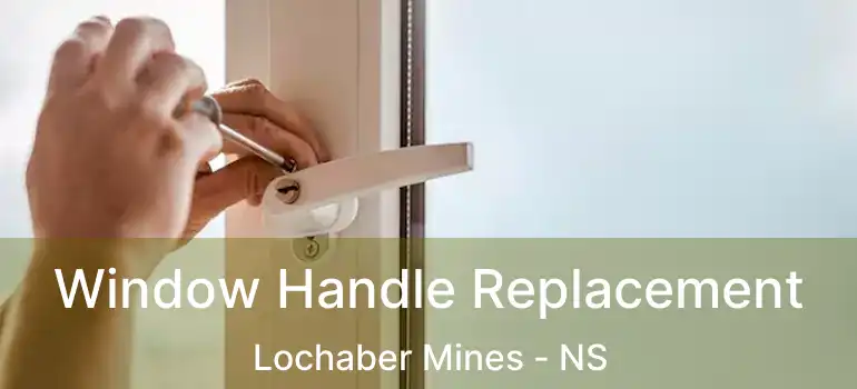  Window Handle Replacement Lochaber Mines - NS