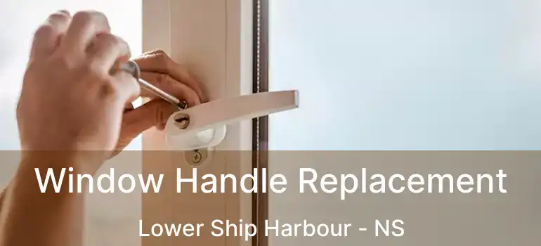  Window Handle Replacement Lower Ship Harbour - NS