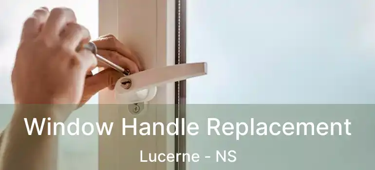  Window Handle Replacement Lucerne - NS