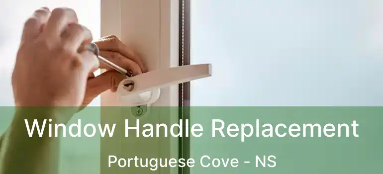  Window Handle Replacement Portuguese Cove - NS