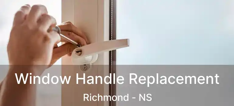  Window Handle Replacement Richmond - NS