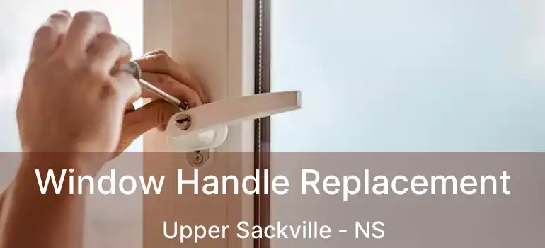  Window Handle Replacement Upper Sackville - NS