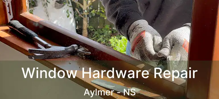  Window Hardware Repair Aylmer - NS