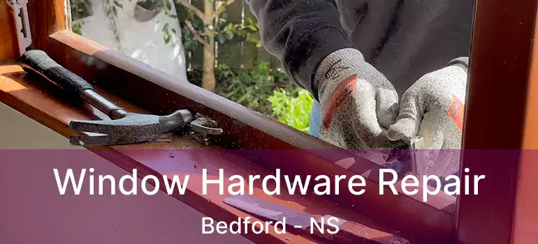  Window Hardware Repair Bedford - NS