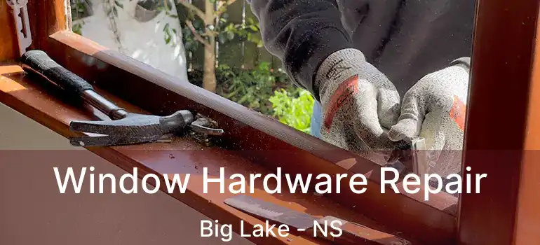  Window Hardware Repair Big Lake - NS