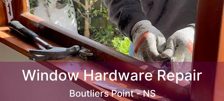  Window Hardware Repair Boutliers Point - NS