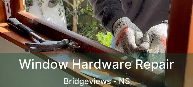  Window Hardware Repair Bridgeviews - NS