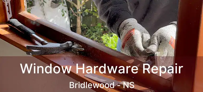  Window Hardware Repair Bridlewood - NS