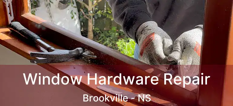  Window Hardware Repair Brookville - NS