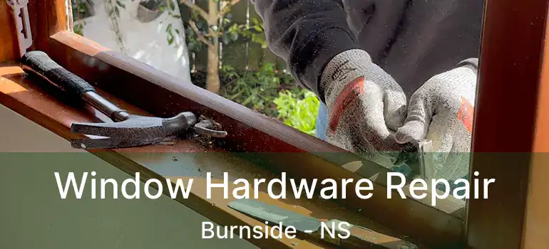  Window Hardware Repair Burnside - NS