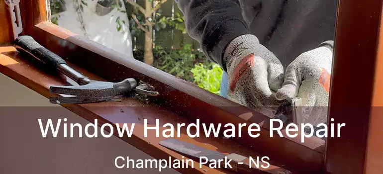  Window Hardware Repair Champlain Park - NS