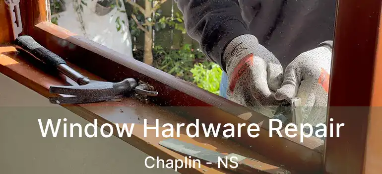  Window Hardware Repair Chaplin - NS