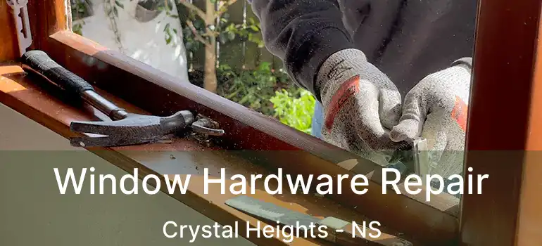  Window Hardware Repair Crystal Heights - NS