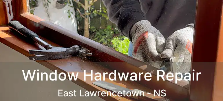  Window Hardware Repair East Lawrencetown - NS