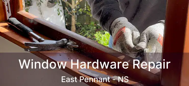  Window Hardware Repair East Pennant - NS