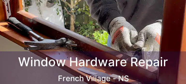  Window Hardware Repair French Village - NS