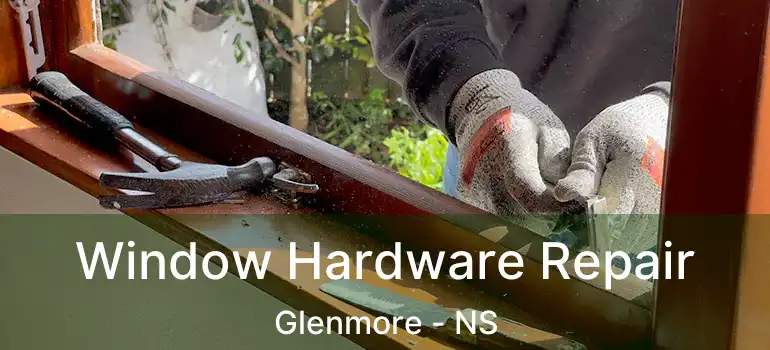  Window Hardware Repair Glenmore - NS