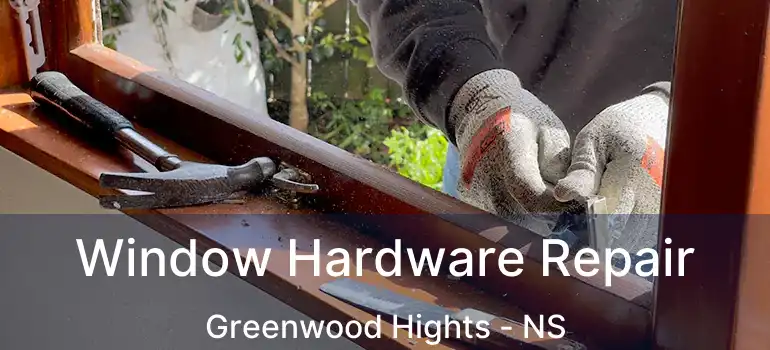  Window Hardware Repair Greenwood Hights - NS