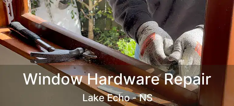  Window Hardware Repair Lake Echo - NS