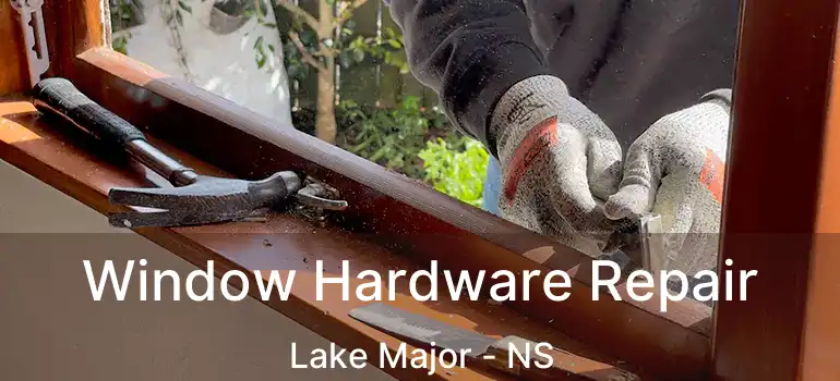  Window Hardware Repair Lake Major - NS