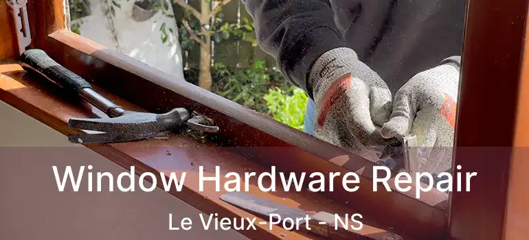  Window Hardware Repair Le Vieux-Port - NS