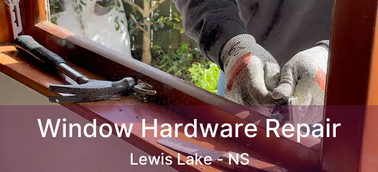  Window Hardware Repair Lewis Lake - NS