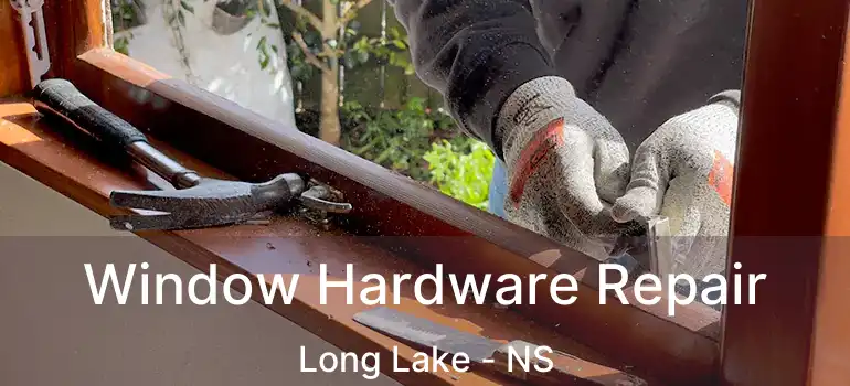  Window Hardware Repair Long Lake - NS