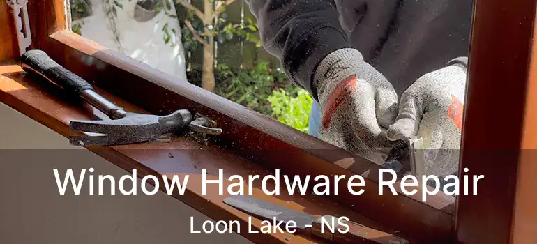  Window Hardware Repair Loon Lake - NS