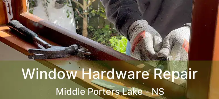  Window Hardware Repair Middle Porters Lake - NS