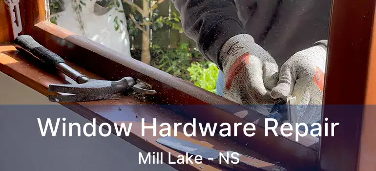  Window Hardware Repair Mill Lake - NS