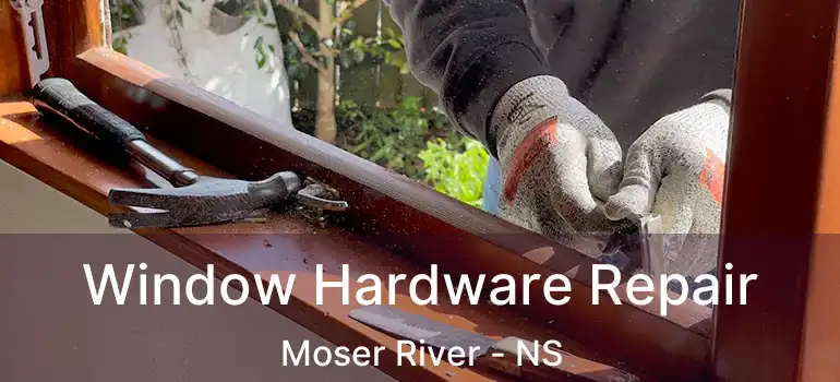  Window Hardware Repair Moser River - NS