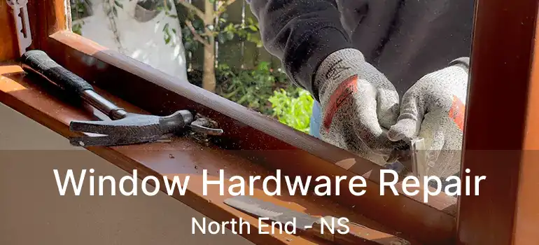  Window Hardware Repair North End - NS