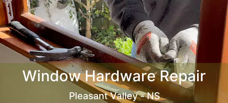  Window Hardware Repair Pleasant Valley - NS