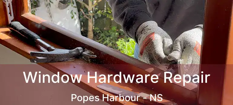  Window Hardware Repair Popes Harbour - NS