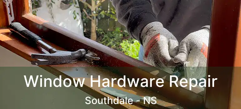  Window Hardware Repair Southdale - NS