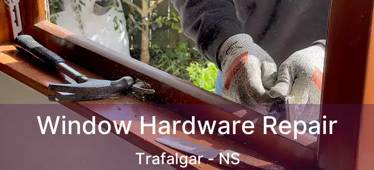  Window Hardware Repair Trafalgar - NS