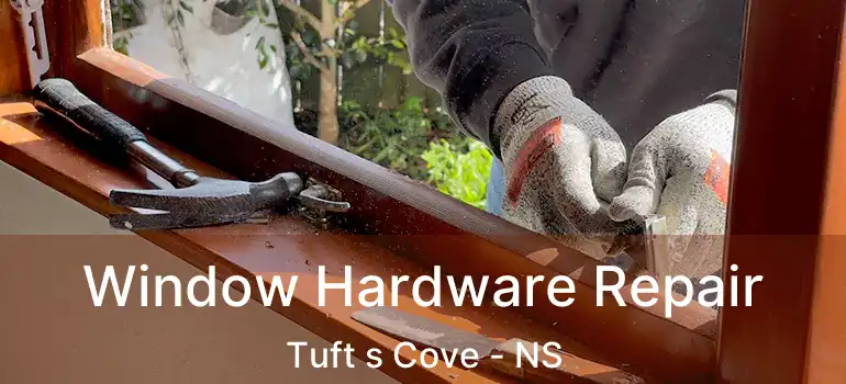  Window Hardware Repair Tuft s Cove - NS